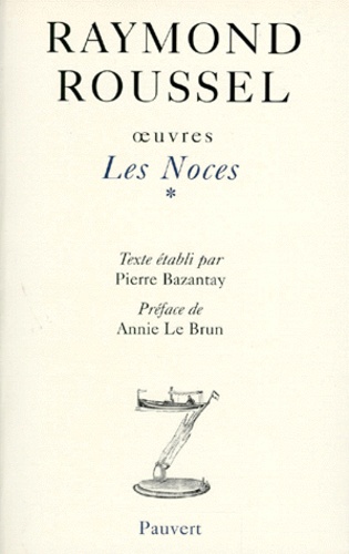 Raymond Roussel - Oeuvres. Tome 1, Les Noces.