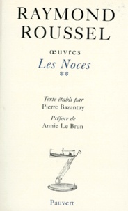 Raymond Roussel - Oeuvres. Tome 2, Les Noces.
