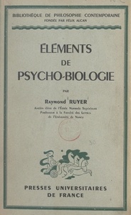 Raymond Ruyer et Félix Alcan - Éléments de psycho-biologie.