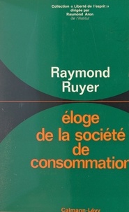 Raymond Ruyer et Raymond Aron - Éloge de la société de consommation.