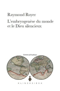 Raymond Ruyer - L'embryogenèse du monde et le Dieu silencieux.
