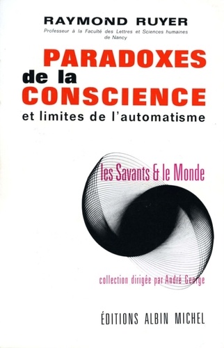 Raymond Ruyer et Raymond Ruyer - Paradoxes de la conscience et limites de l'automatisme.