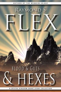 Blood &amp; Guts &amp; Hexes: A Crystal Kingdom Short Story Collection