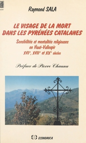 Le visage de la mort dans les Pyrénées catalanes : sensibilités et mentalités religieuses en haut Vallespir. XVIIe, XVIIIe et XIXe siècles