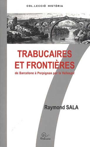 Raymond Sala - Trabucaires et frontières - De Barcelone à Perpignan par le Vallespir.