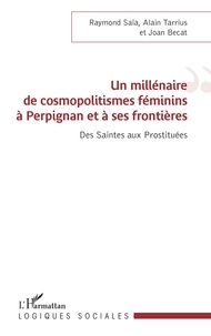 Raymond Sala et Alain Tarrius - Un millénaire de cosmopolitismes féminins à Perpignan et à ses frontières - Des saintes aux prostituées.