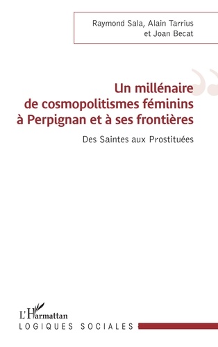 Un millénaire de cosmopolitismes féminins à Perpignan et à ses frontières. Des saintes aux prostituées
