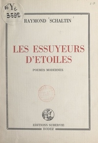 Raymond Schaltin - Les essuyeurs d'étoiles - Poèmes modernes.