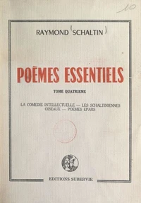 Poèmes essentiels (4). La comédie intellectuelle. Les Schaltiniennes. Oiseaux. Poèmes épars