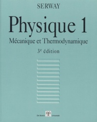 Raymond Serway - Physique. Tome 1, Mecanique Et Thermodynamique, 3eme Edition.