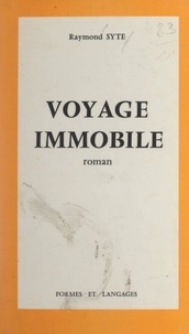 Raymond Syte - Voyage immobile.