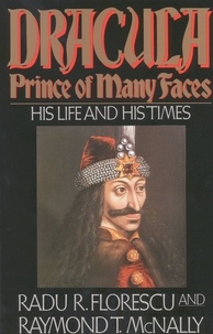 Raymond T. McNally et Radu R Florescu - Dracula, Prince of Many Faces - His Life and His Times.