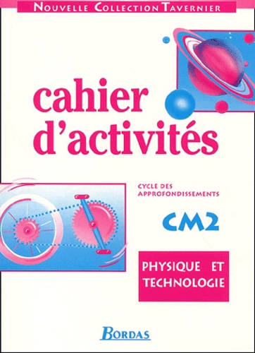 Raymond Tavernier - Physique Et Technologie Cm2. Cahier D'Activites.