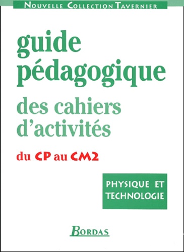Raymond Tavernier - Physique Et Technologie. Guide Pedagogique Des Cahiers D'Activites Du Cp Au Cm2.