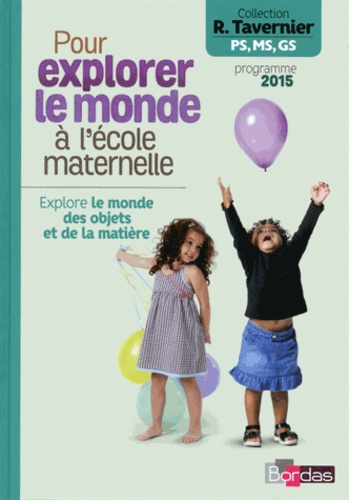 Raymond Tavernier - Pour explorer le monde à l'école maternelle - Explore le monde des objets et de la matière.