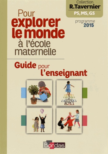 Raymond Tavernier - Pour explorer le monde à l'école maternelle - Guide pour l'enseignant, programme 2015.