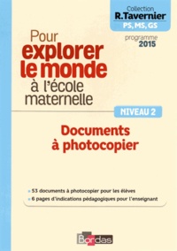 Raymond Tavernier - Pour explorer le monde à l'école maternelle - Documents à photocopier Niveau 2.
