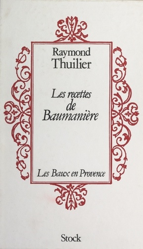Les recettes de Baumanière. Les Baux en Provence