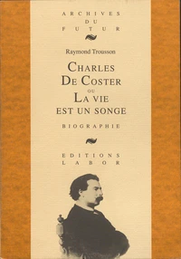Charles de coster ou la vie est un songe : biographie