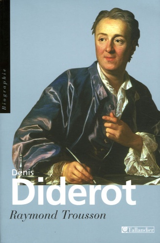 Raymond Trousson - Denis Diderot - Ou le vrai Prométhée.