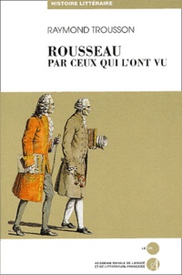 Raymond Trousson - Jean-Jacques Rousseau raconté par ceux qui l'ont vu.