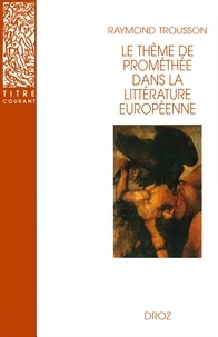 Raymond Trousson - Le thème de Prométhée dans la littérature européenne.