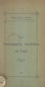 Raymond Vallentin du Cheylard - La prodigieuse destinée de Foch.