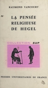 Raymond Vancourt et Jean Lacroix - La pensée religieuse de Hegel.
