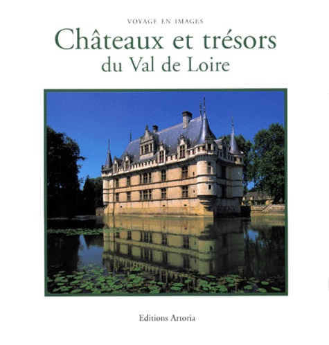 Raymond Vanderplassche et Daniel Philippe - Chateaux Et Tresors Du Val De Loire.
