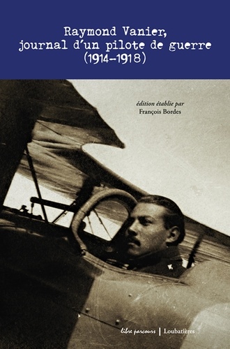 Raymond Vanier - Raymond Vanier, journal d'un pilote de guerre (1914-1918) - Transcription des notes journalières de la guerre de Vanier Raymond, engagé volontaire pour la durée de la guerre.