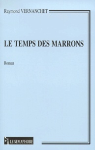 Raymond Vernanchet - Le Temps Des Marrons.