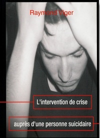 Raymond Viger - L’Intervention de crise auprès d’une personne suicidaire.
