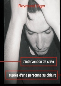 Raymond Viger - L’Intervention de crise auprès d’une personne suicidaire.