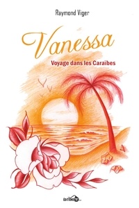 Raymond Viger - Vanessa, voyage dans les Caraïbes.