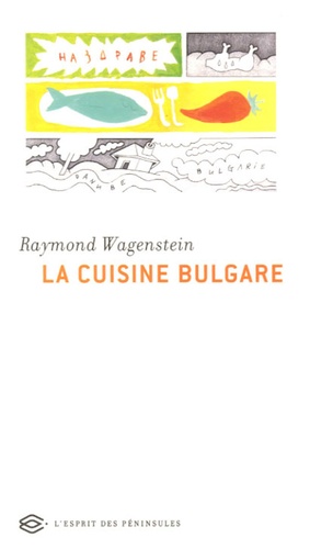 Raymond Wagenstein - La Cuisine bulgare - 40 Recettes traditionnelles.