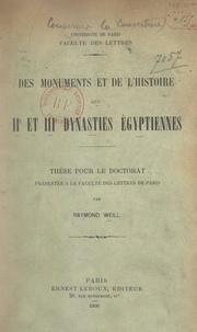 Raymond Weill et  Faculté des lettres de l'Unive - Des monuments et de l'histoire des IIe et IIIe dynasties égyptiennes - Thèse pour le Doctorat.