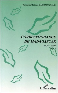 Raymond-William Rabemananjara - Correspondance de Madagascar Tome 2 - Correspondance de Madagascar.