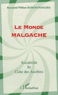 Le Monde Malgache. Sociabilite Et Culte Des Ancetres