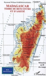 Raymond-William Rabemananjara - Madagascar, terre de rencontre et d'amitié.