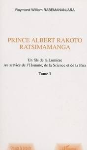 Raymond-William Rabemananjara - Prince Albert Rakoto Ratsimamanga: un fils de la lumiere, au service de l'homme, de la science et de la paix/1.