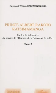 Prince Albert Rakoto Ratsimamanga: un fils de la lumiere, au service de l'homme, de la science et de la paix/2