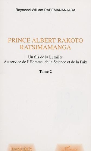 Raymond-William Rabemananjara - Prince Albert Rakoto Ratsimamanga: un fils de la lumiere, au service de l'homme, de la science et de la paix/2.