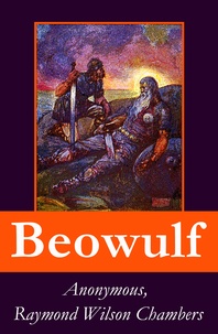 Raymond Wilson Chambers et John Lesslie Hall - Beowulf - Complete Bilingual Edition: Original Anglo-Saxon Edition + 3 Translations + Extensive Study + Footnotes, Index and Alphabetical Glossary.