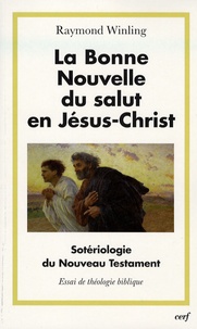 Raymond Winling - La Bonne Nouvelle du salut en Jésus-Christ - Sotériologie du Nouveau Testament.
