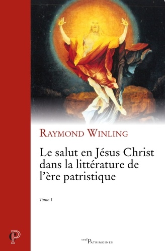 Raymond Winling - Le salut en Jésus Christ dans la littérature de l'ère patristique - Tome 1.
