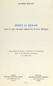 Raymond Winling - Péguy et Renan : aspects du drame spirituel d'une époque - Thèse présentée devant la Faculté de théologie catholique de l'université de Strasbourg, le 2 mars 1974.