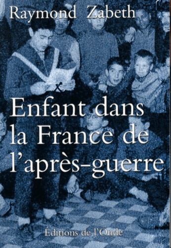 Raymond Zabeth - Enfant dans la France de l'après-guerre - Une enfance en noir et blanc.