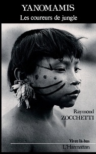 Raymond Zocchetti - Yanomamis: les coureurs de la jungle.