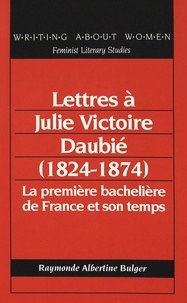 Raymonde a Bulger - Lettres a julie victoire daubie (1824-1874) - La première bachelière de France et son temps.