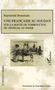Mobile ebooks téléchargement gratuit Une française au Soudan  - Sur la route de Tombouctou, du Sénégal au Niger par Raymonde Bonnetain FB2 PDF iBook 9782296041899